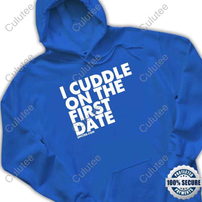 Official I Cuddle On The First Date Shirt