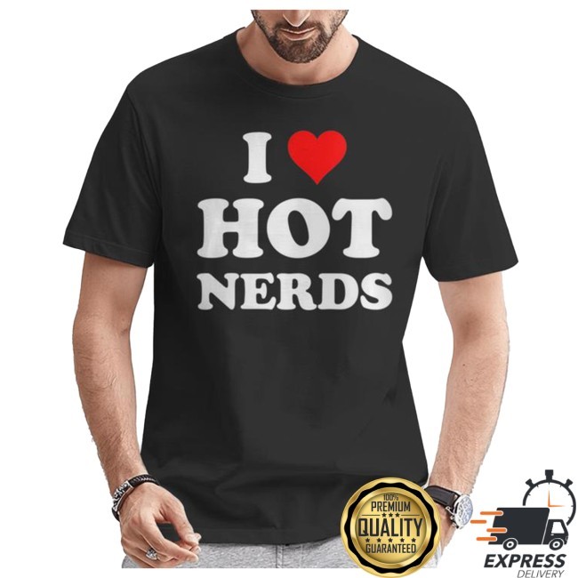 I Love Hot Nerds Geeky New Tee