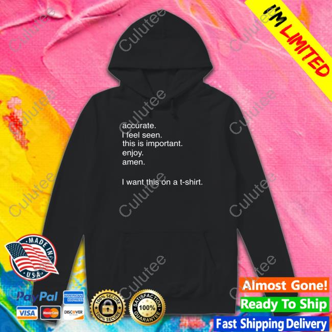 Official Accurate I Feel Seen This Is Important Enjoy Amen Tee