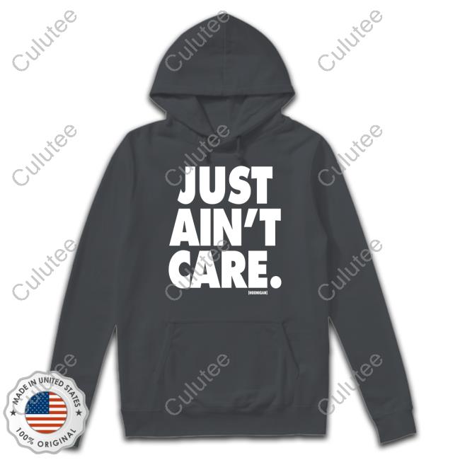 Official Just Aint Care Tee Hoonigan Merch Just Aint Care Hooded Sweatshirt