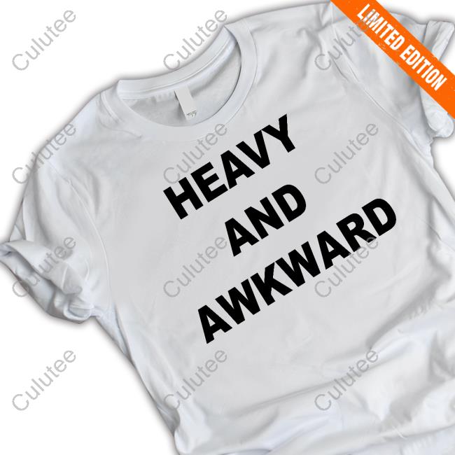 Heavy And Awkward Shirts