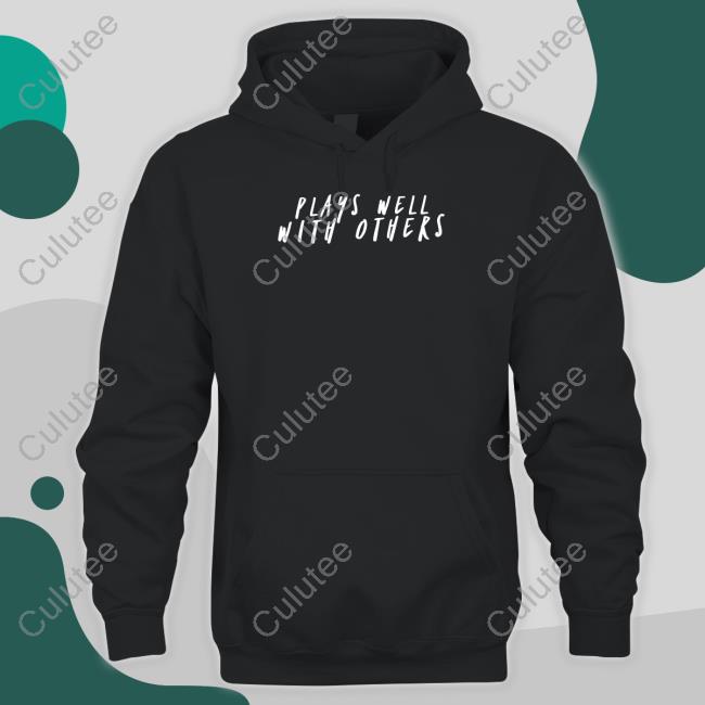 Plays Well With Others Hoodie