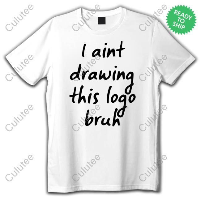 I Aint Drawing This Logo Bruh Tee Shirt