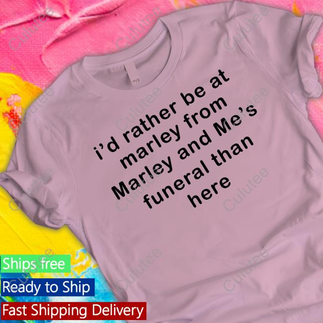 I'd Rather Be At Marley From Marley And Me's Funeral Than Here Long Sleeve Tee