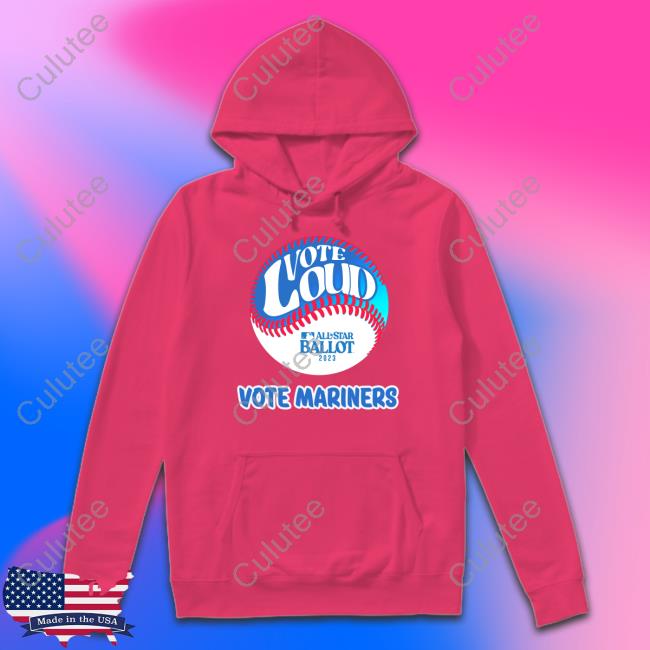 Vote Loud Vote Mariners All-Star Ballot 2023 Shirts Vote Loud Vote Mariners All-Star Ballot 2023 Sweatshirt