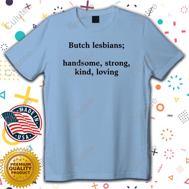 Official Butch Lesbians Handsome Strong Kind Loving Shirts