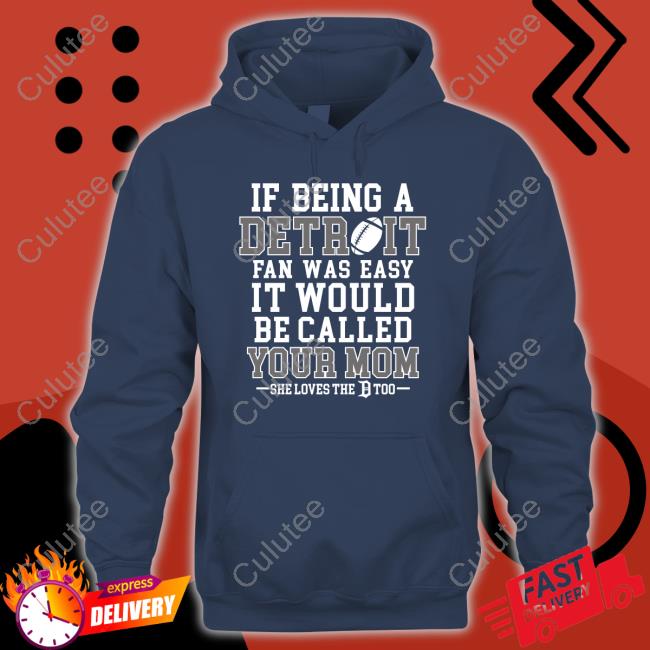 Official If Being A Detroit Fan Was Easy It Would Be Called Your Mom Tee Shirt If Being A Detroit Fan Was Easy It Would Be Called Your Mom T Shirts