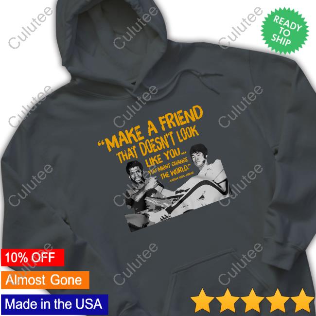 Make a Friend That Doesn't Look Like You Shirts