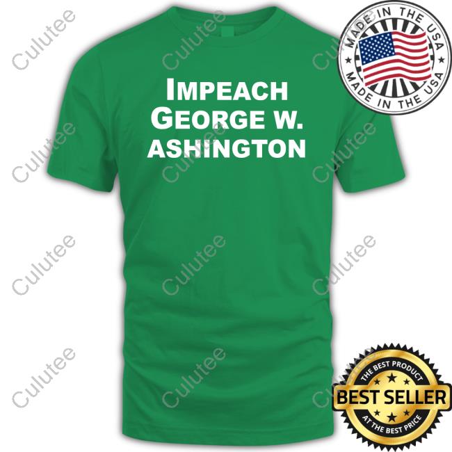 Impeach George W Ashington Shirt