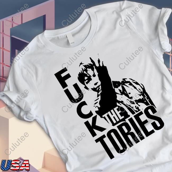Fuck The Tories Tee Shirt