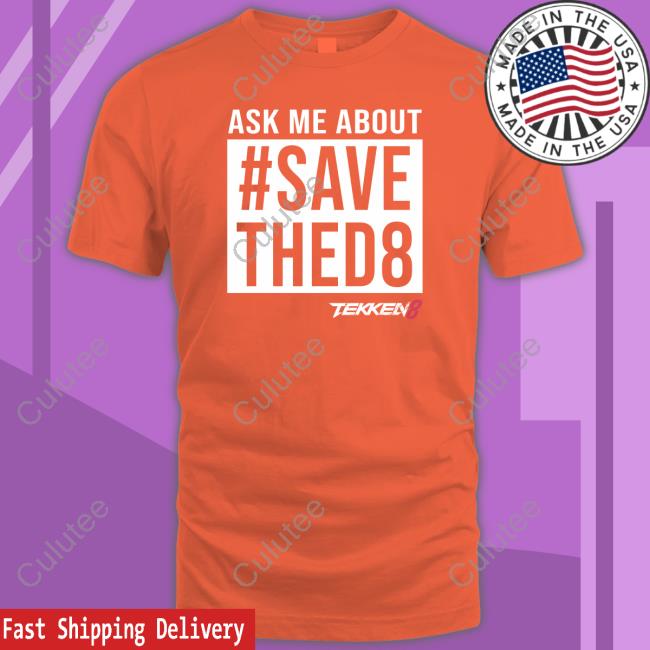 Ask Me About #Savethed8 Tekken 8 Tee Shirt