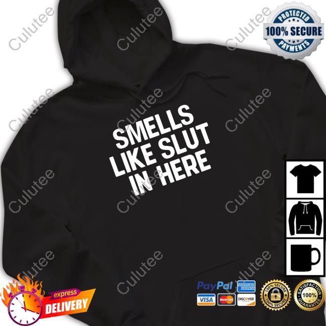 Smells Like Slut In Here Shirt