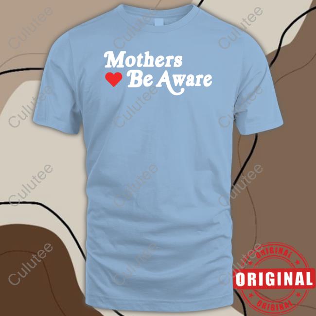 Mothers Be Aware Shirt GIFHaus
