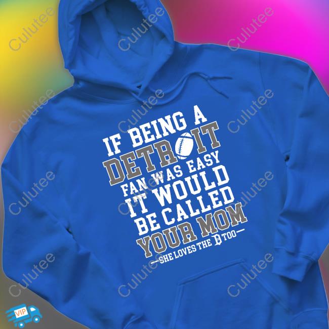 Official If Being A Detroit Fan Was Easy It Would Be Called Your Mom Tee Shirt If Being A Detroit Fan Was Easy It Would Be Called Your Mom T Shirt Honolulu Blues