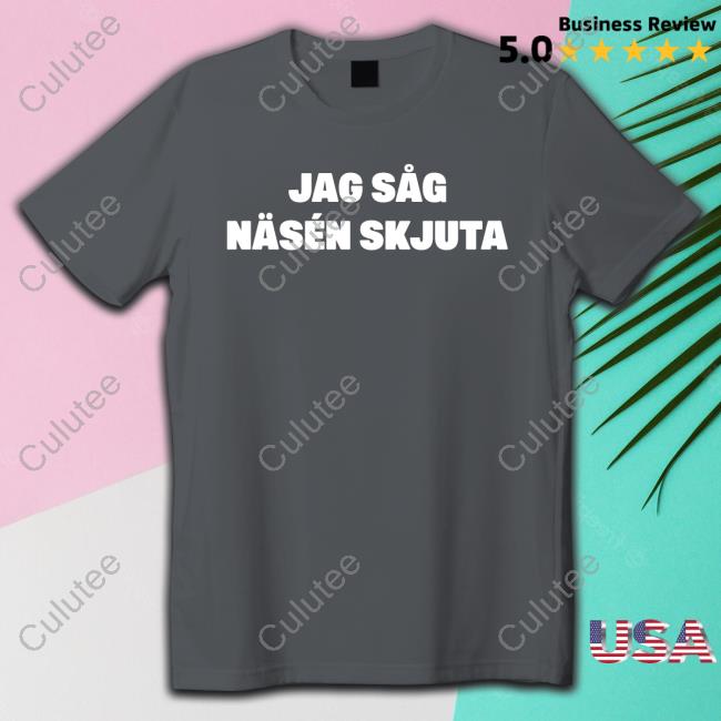 Jag Såg Näsén Skjuta Shirt Jon Häggqvist