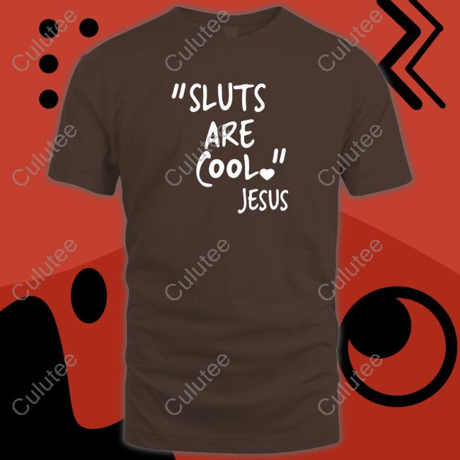 Shirts That Go Hard "Slut Are Cool" -Jesus Shirt Shirtsthtgohard