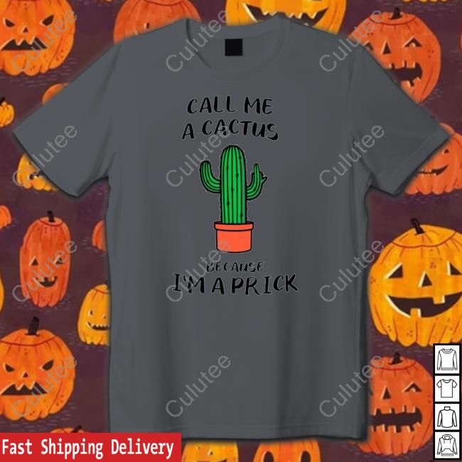 Call me a cactus because I’m a prick T-Shirt