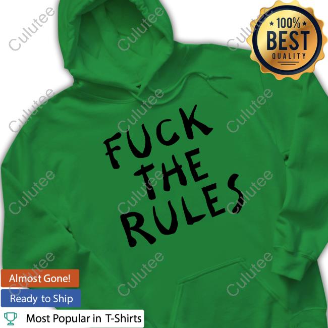 Fuck The Rules Shirt Chewyyooongi