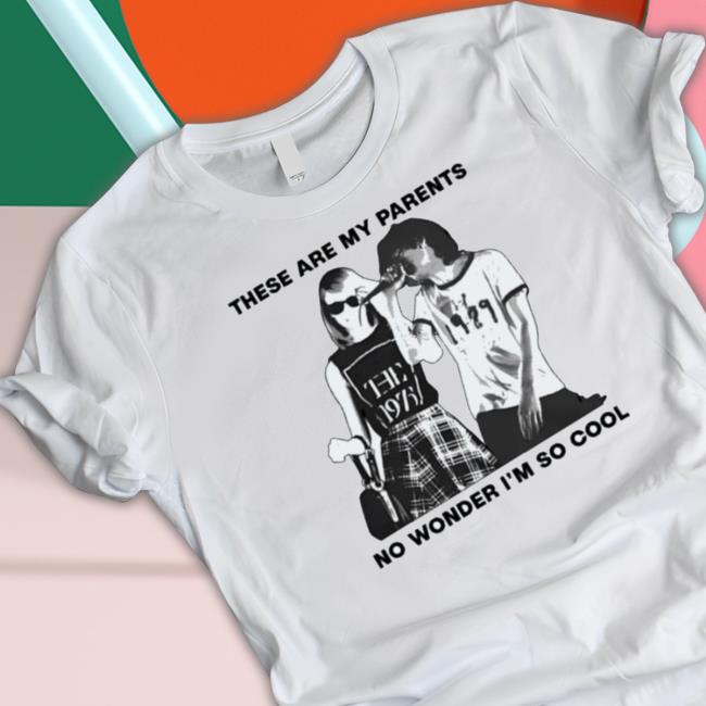 Official These Are My Parents No Wonder I’M So Cool tee shirt