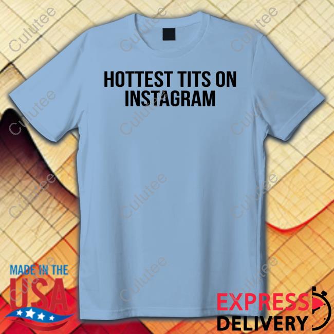 Hottest Tits On Instagram Tee