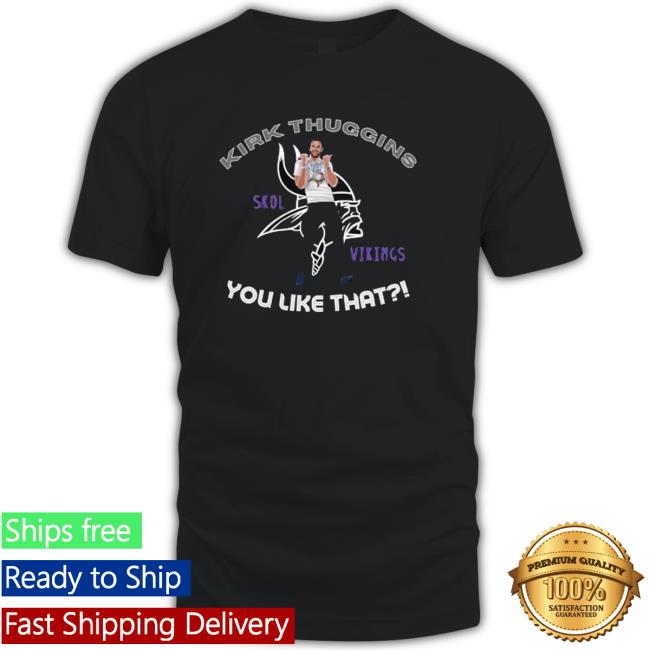 Kirk Thuggins Skol Viking You like that Tee