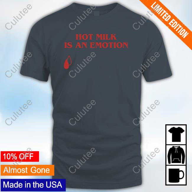Official Hot Milk Is An Emotion Shirts