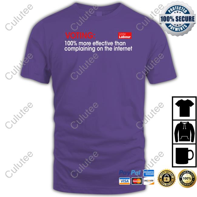 Voting 100% More Effective Than Complaining On The Internet Vote Labour T Shirt