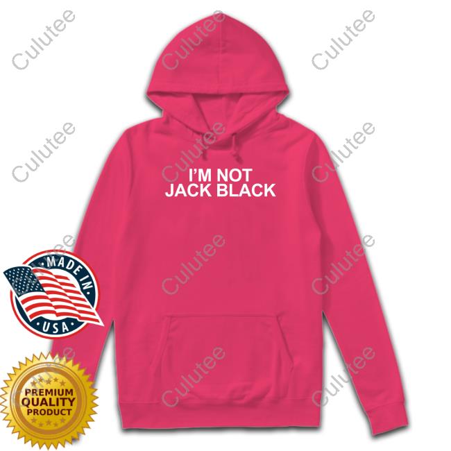 I'm Not Jack Black Shirt