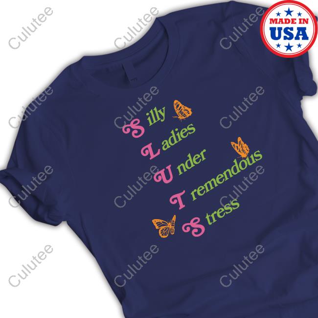 Official Shitheadsteve Merch Silly Ladies Under Tremendous Stress Shirt