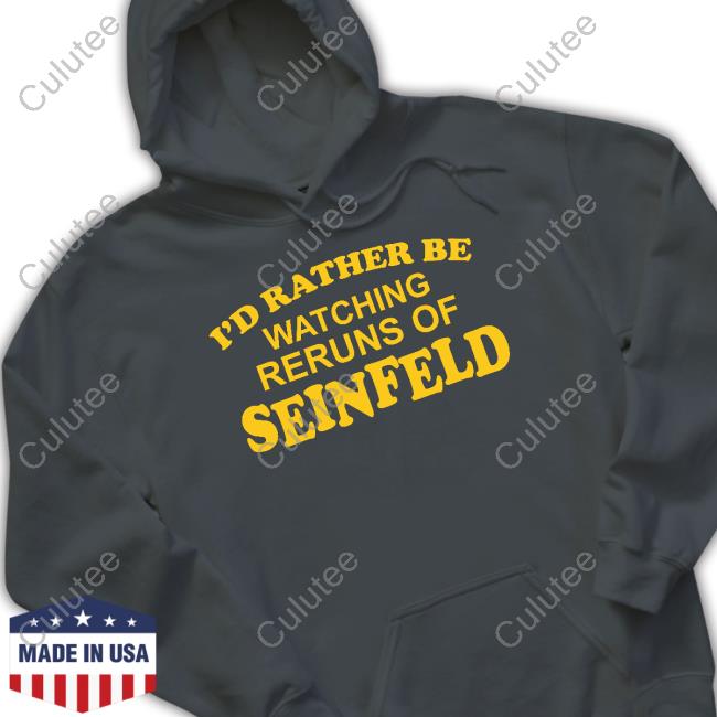 I'd Rather Be Watching Reruns Of Seinfeld Long Sleeve T Shirt