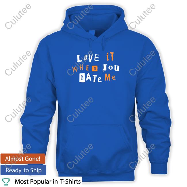 Love It When You Hate Me TankTop Love It When You Hate Me Tee