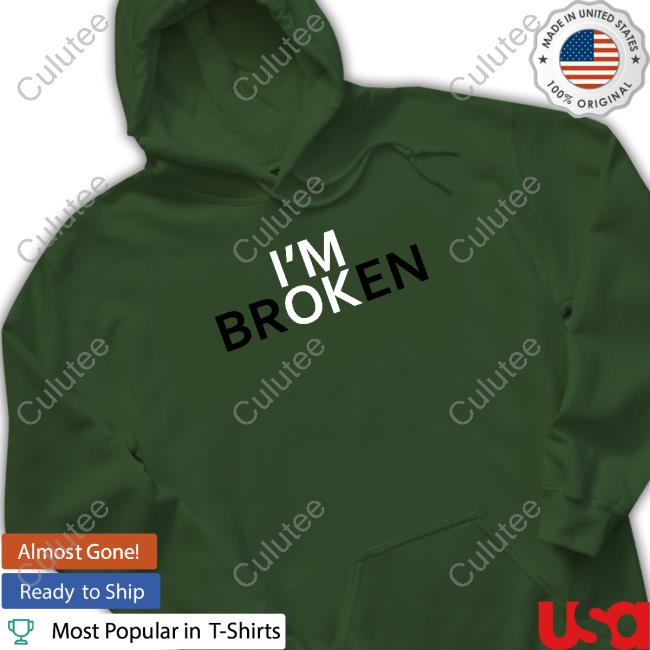 I'm brOKen Shirt