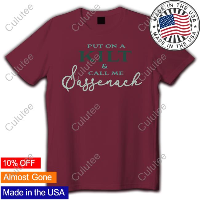 Official Outlander Put On A Kilt And Call Me Sassenach Night T-Shirt