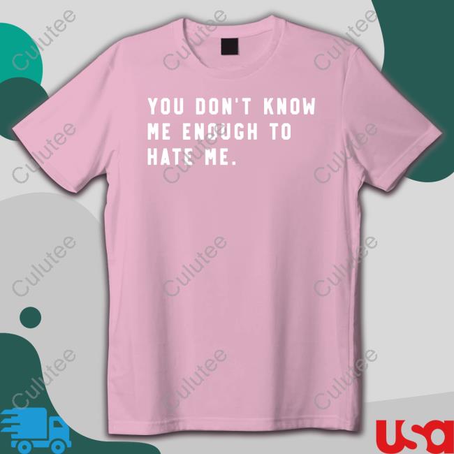 You Don't Know Me Enough To Hate Me Shirt You Don't Know Me Enough To Hate Me Shirt Super Fan Caleb Plant