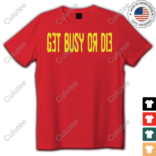 Snot Get Busy Or Die T Shirt