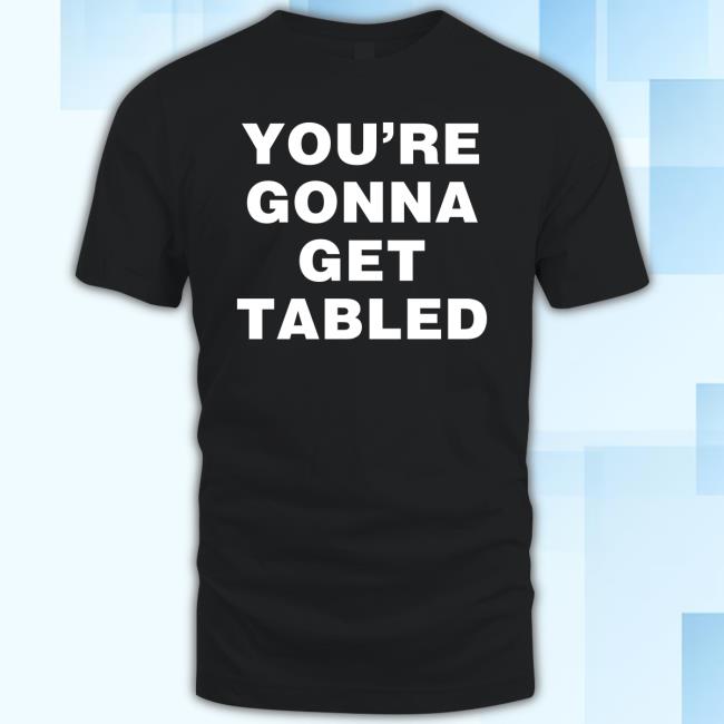 Von Wagner You're Gonna Get Table Shirt