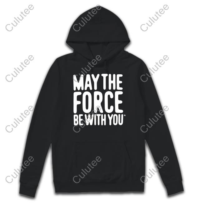 May The Force Be With You Hooded Sweatshirt