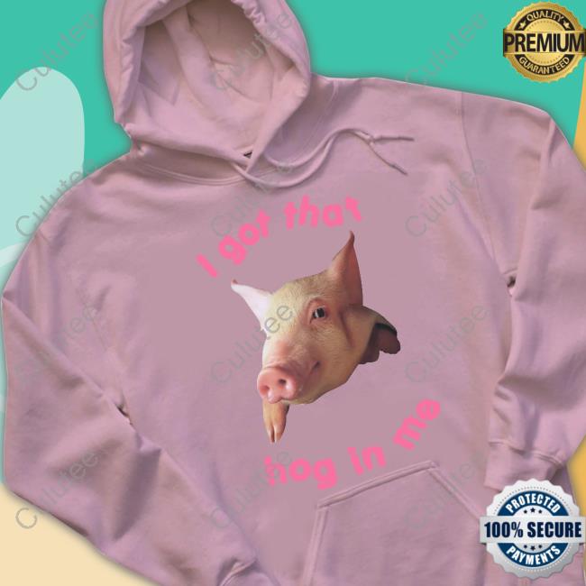 Official I Got That Hog In Me Shirt