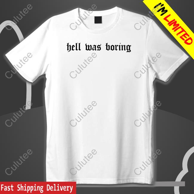 Official Hell Was Boring Tee
