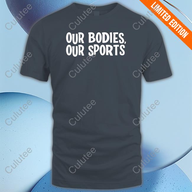 Independent Women Shop Our Bodies Our Sports Keep Women's Sports Female Shirts