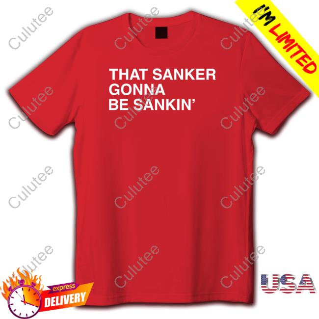 That Sanker Gonna Be Sankin' Long Sleeve Obvious Shirts That Sanker Gonna Be Sankin' T Shirt