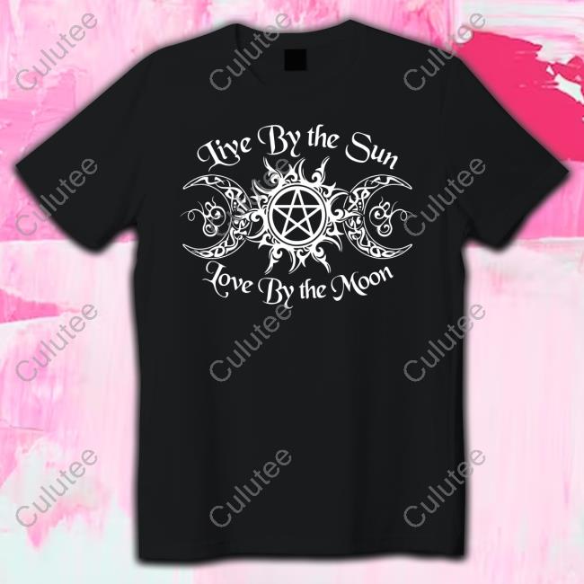 Official Live By The Sun Love By The Moon Shirt Sweatshirt