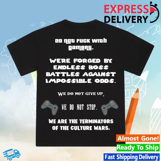 Do Not Fuck With Gamers We're Forged By Endless Boss Battles Against Impossible Odds New T-Shirt