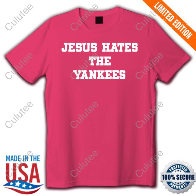 Jesus Hates The Yankees Shirt Drooliafoolia Red Sox Fan