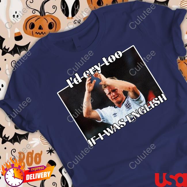 Gazza I'd Cry Too If I Was English T Shirt