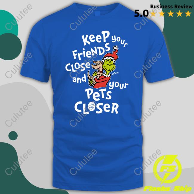 Keep Your Friends Close And Your Pets Closer Shirts