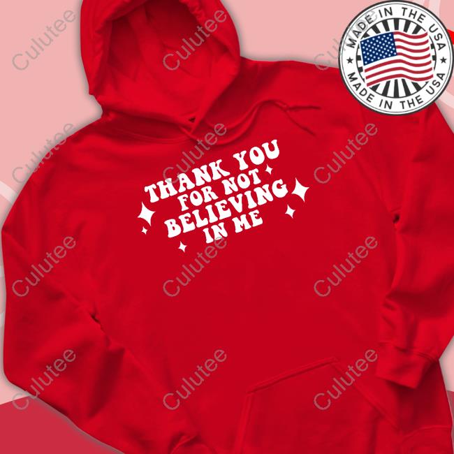 Thank You For Not Believing In Me Hoodie