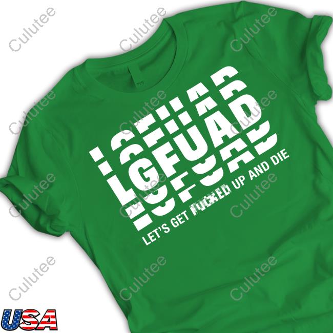 Official Lg Fua Let's Get Fucked Up And Die Funny Shirt