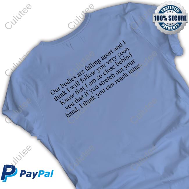 Official Our Bodies Are Falling Apart And I Think I Will Follow You Very Soon Shirt