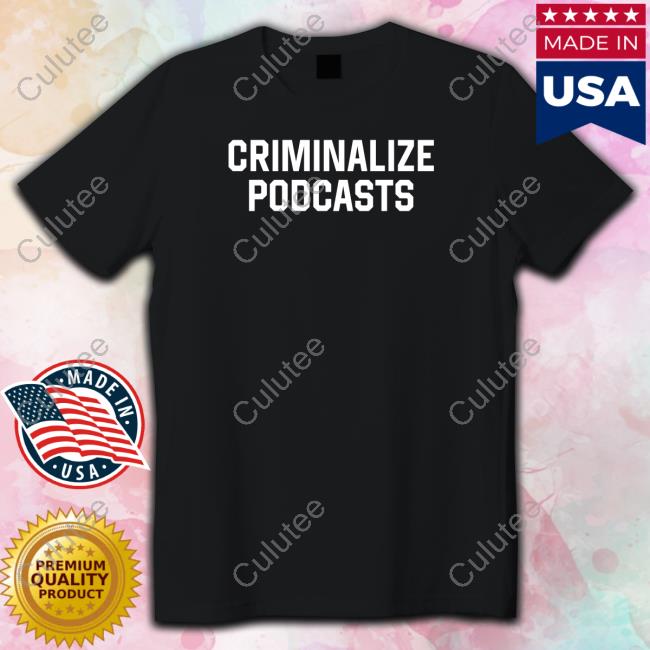 Official Shitheadsteve Merch Criminalize Podcasts Tee